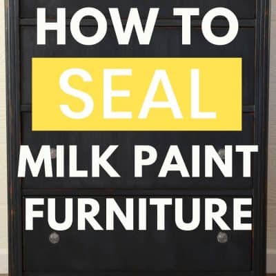 3 Ways to Seal Milk Paint