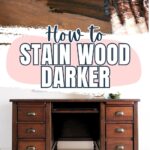 A hand stains wood dark; below, a dark-stained wooden desk with brass handles. Text: How to Stain Wood Darker.