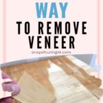 Hand peeling veneer from wood with text: The Easiest Way to Remove Veneer arrayofsunlight.com above the image.
