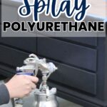 A person spraying polyurethane on a dark dresser with a paint sprayer; text reads How to Spray Polyurethane.