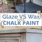 Glazed and waxed chalk-painted furniture comparison with text: Glaze VS Wax over Chalk Paint.