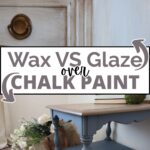 Side-by-side comparison of furniture finished with wax and glaze over chalk paint, with decorative accents.