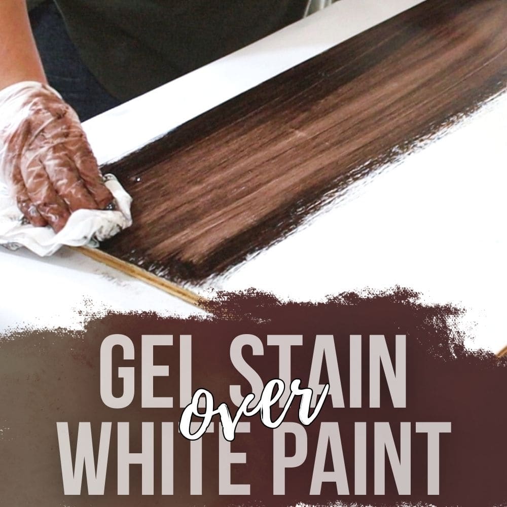 Gel Stain Over White Paint