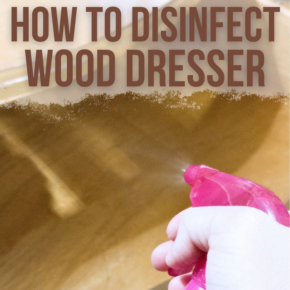 How to Disinfect Wood Dresser