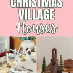 Top text: 20+ Christmas Village Houses; below: holiday-themed table and wooden village house décor.