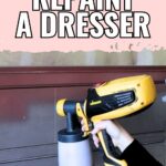 Hand holding a yellow paint sprayer, painting a brown dresser; text reads How to Repaint a Dresser.