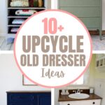 Collage of four upcycled dressers with text: 10+ Upcycle Old Dresser Ideas in the center.