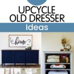 Collage of upcycled dressers and a sign reading “10+ Upcycle Old Dresser Ideas” at the top.
