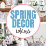 Collage of spring decor ideas with flowers, table settings, baskets, and Spring Decor Ideas text in the center.