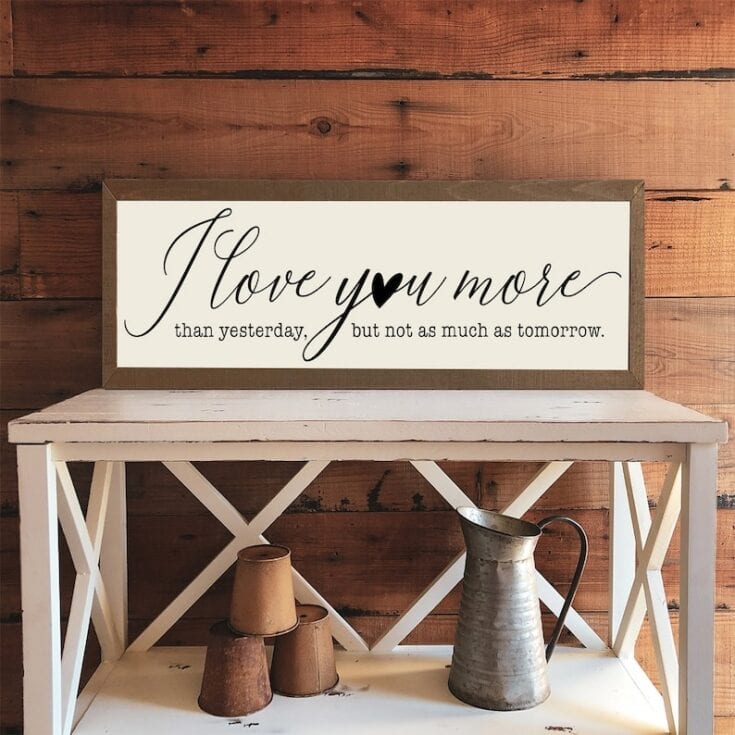 I Love You More Than Yesterday But Not As Much As Tomorrow Wood Sign