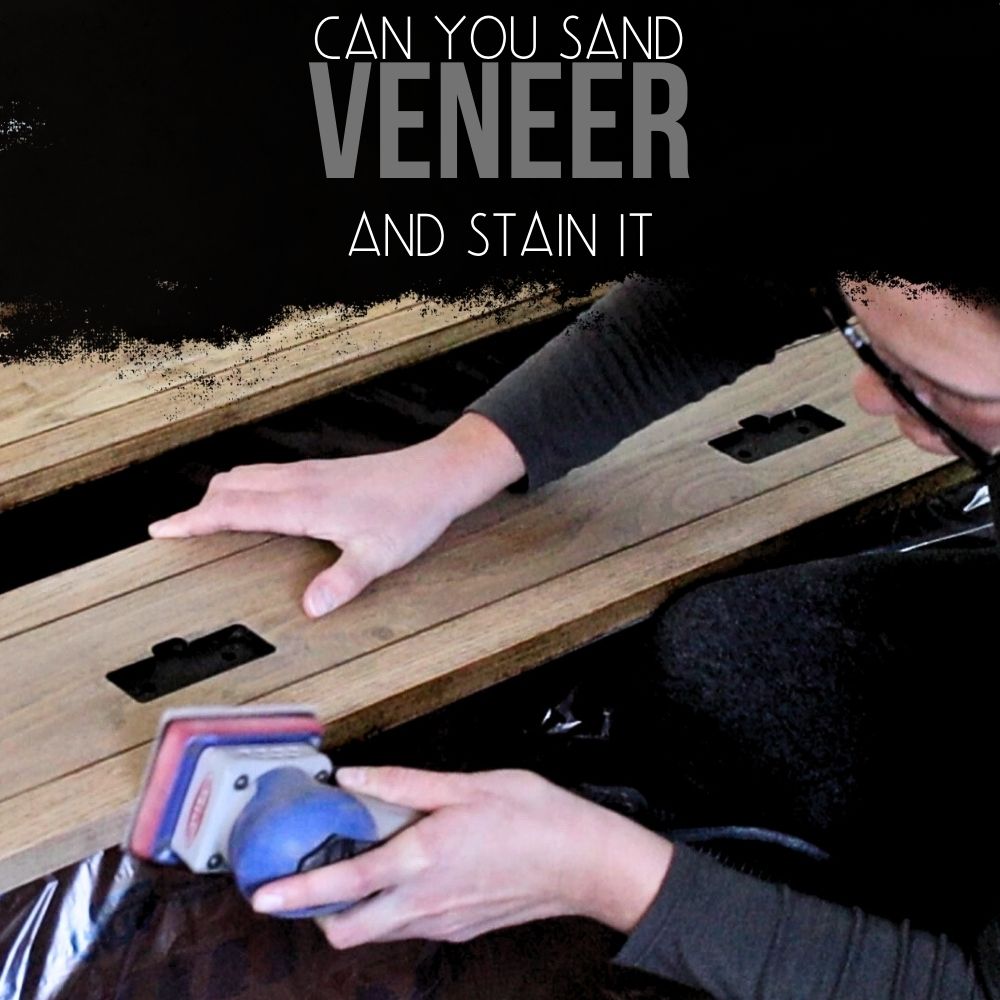 Can You Sand Veneer and Stain It
