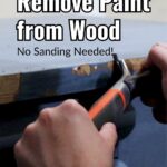 Hands use a tool to scrape paint from wood; text reads Easy Ways to Remove Paint from Wood. No Sanding Needed!.