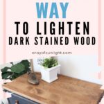 Text reads The easiest way to lighten dark stained wood above a lightened wooden dresser with plants on top.