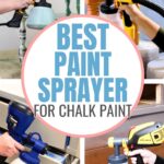 Collage of four paint sprayers being used on furniture with text: Best Paint Sprayer for Chalk Paint.