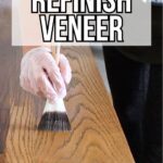 A person brushes finish onto a wooden surface; text reads How to Refinish Veneer.