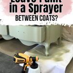 A paint sprayer sits on a drop cloth beside a painted dresser; text asks about leaving paint in a sprayer.