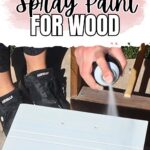 Person spray painting wood; text above reads Best White Spray Paint For Wood in bold and script fonts.