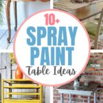 Collage of four painted tables with text: 10+ Spray Paint Table Ideas in center circle.