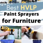 Collage of people using HVLP paint sprayers on furniture, with text: Best HVLP Paint Sprayers for Furniture.