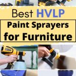 Collage of people using HVLP paint sprayers on furniture, with text: Best HVLP Paint Sprayers for Furniture.