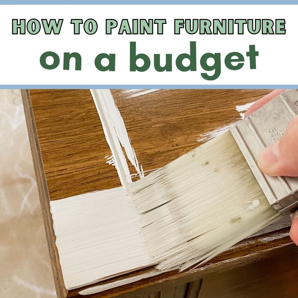 Brushing white paint on wooden furniture with text: How to paint furniture on a budget.